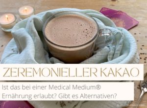 Read more about the article Zeremonieller Kakao im Rahmen der Medical Medium® Ernährung